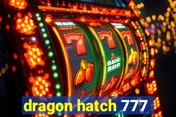 dragon hatch 777